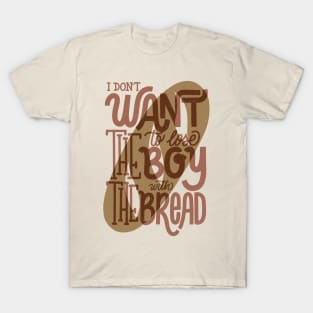 I don't want to lose the boy with the bread T-Shirt